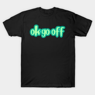 ok go off T-Shirt